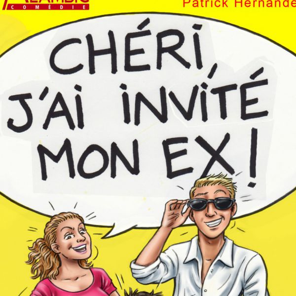 CHÉRI, J'AI INVITÉ MON EX !