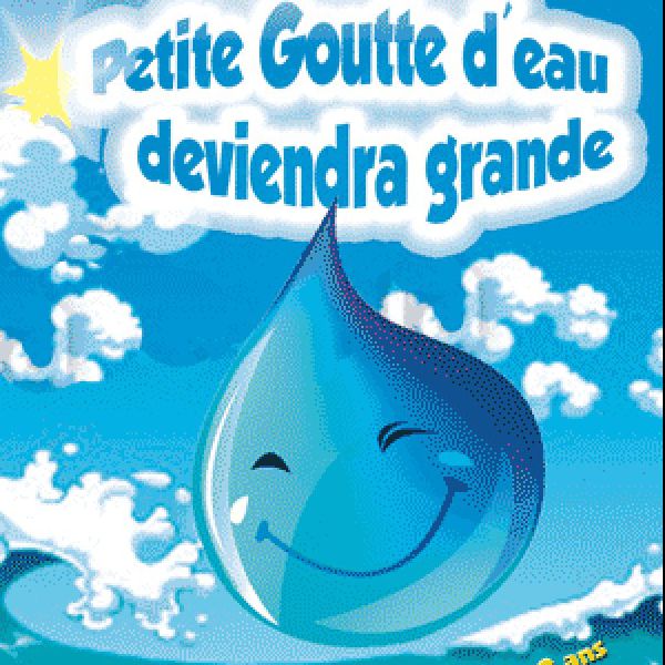 Petite goutte d’eau deviendra grande