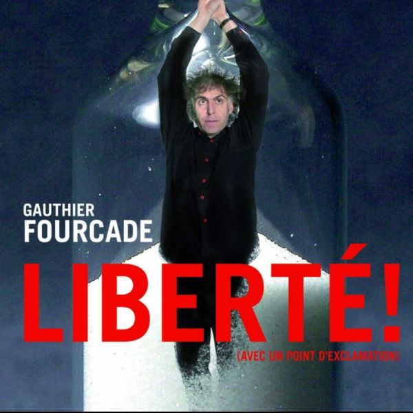 GAUTHIER FOURCADE - Liberté !