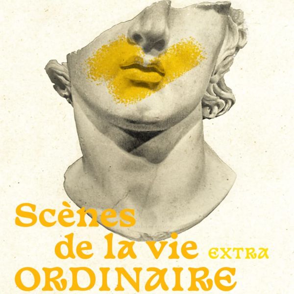 Scènes de la vie (extra) ordinaire