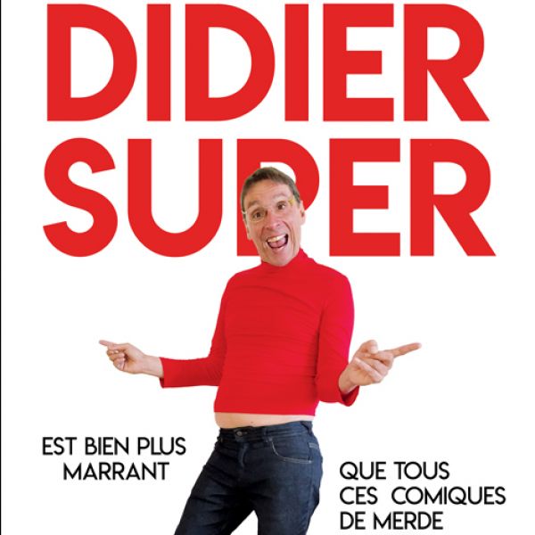 Didier Super -  Est bien plus marrant que tous ces comiques de merde