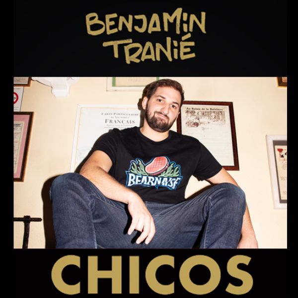 Benjamin Tranié - Nouveau Spectacle - CHICOS