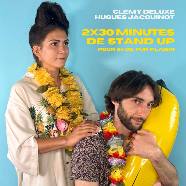 STAND UP : 2X30MINS avec Clemy Deluxe et Hugues Jacquinot