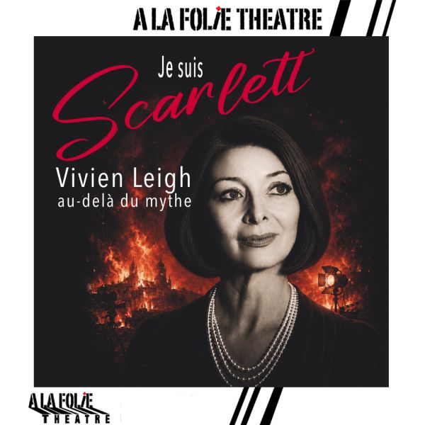 Je suis Scarlett. Vivien Leigh, au-delà du mythe
