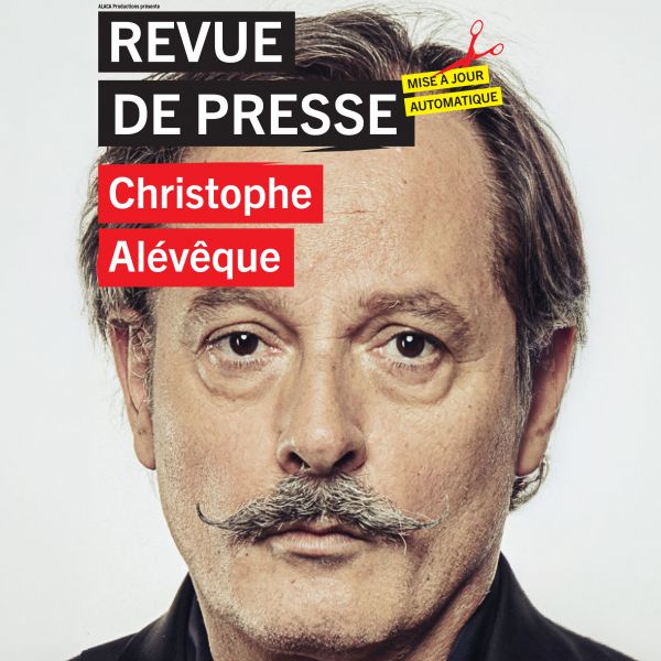 CHRISTOPHE ALÉVÊQUE : Revue de presse